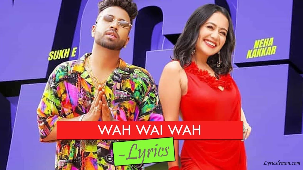 Wah Wai Wahh Full Lyrics Video Song – Neha Kakar SukhE, Haye Ni Meri Jutti Wah Wai Wahh Full Song