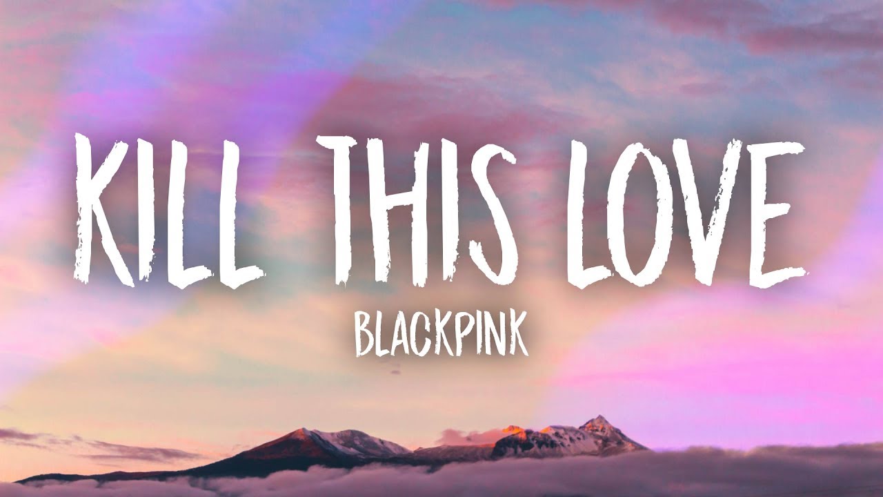 BLACKPINK – Kill This Love (Lyrics)