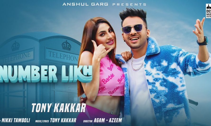 NUMBER LIKH – Tony Kakkar | Nikki Tamboli | Anshul Garg | Latest Hindi Song 2021