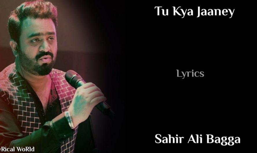 Lyrics: Tu Kya Jaaney Full Song | Sahir Ali Bagga