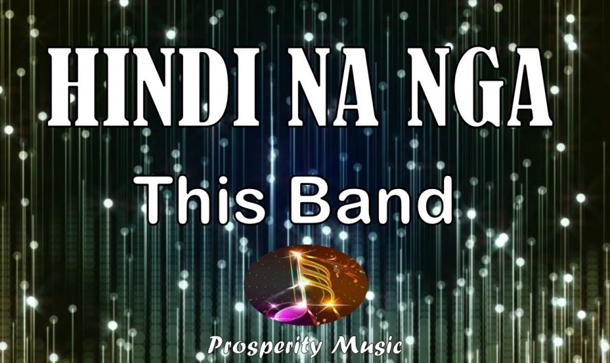 Hindi Na Nga – This Band (Lyrics Video) Prosperity Music