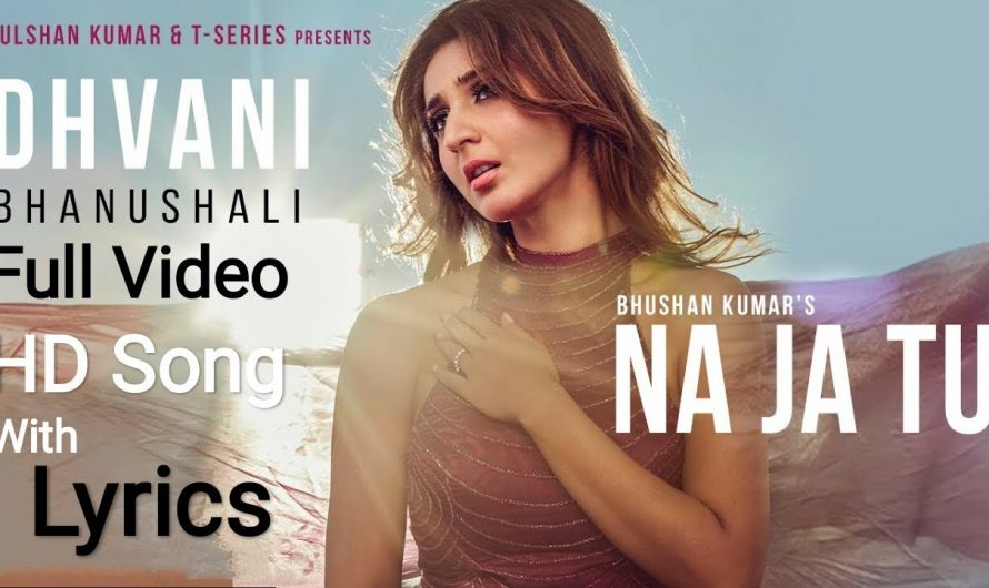 NA JA TU Lyrics Full Video Song | Dhvani Bhanushali | Tanishk Bagchi | 2020