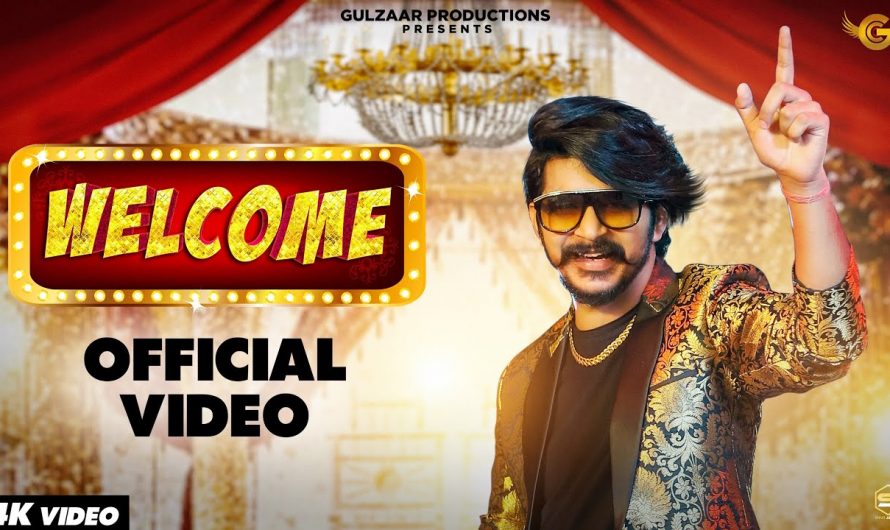 GULZAAR CHHANIWALA – WELCOME ( Official Video ) | Latest Haryanvi Song 2021