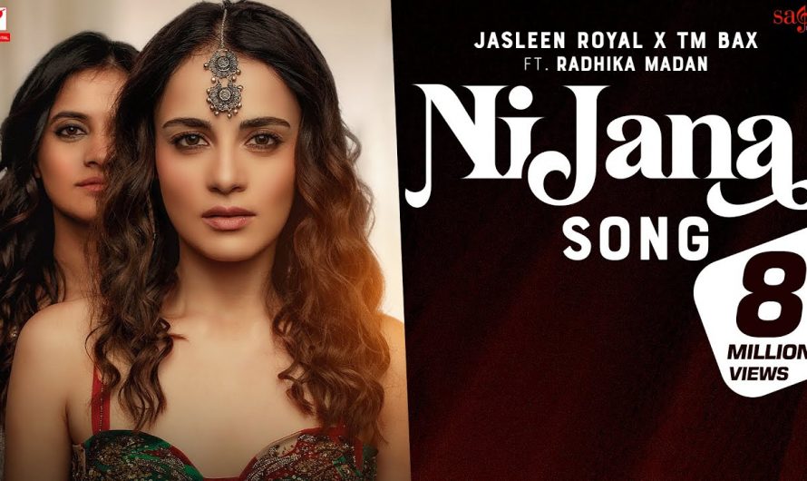 Ni Jana Song | Jasleen Royal x TM Bax | Ft. Radhika Madan | Kunaal Vermaa | New Song 2021