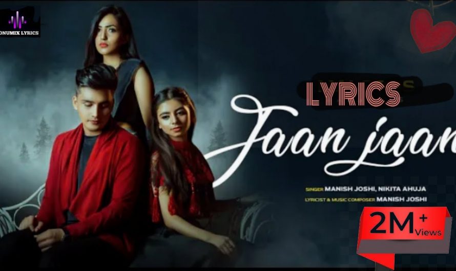 Jaan Jaan (LYRICS) – Manish Joshi | Nikita Ahuja | Jaan Hi Le Gaya