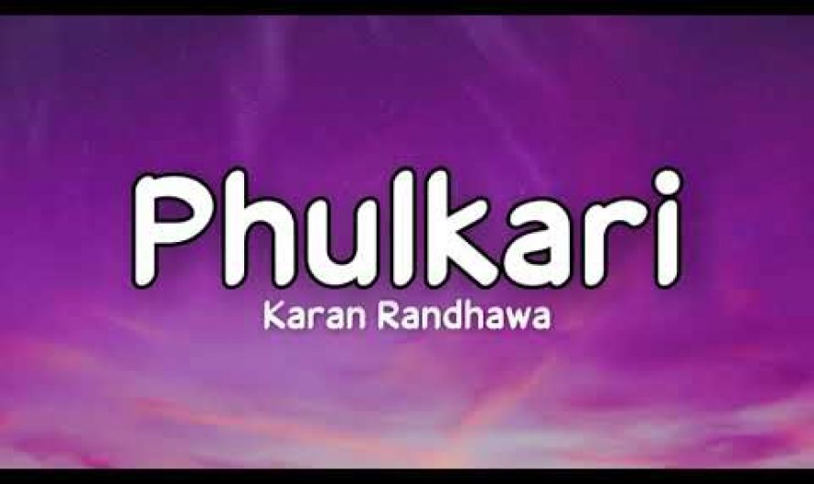 Phulkari (lyrics) – Karan Randhawa, Simar Kaur | Micheal | Raka | Latest punjabi Song