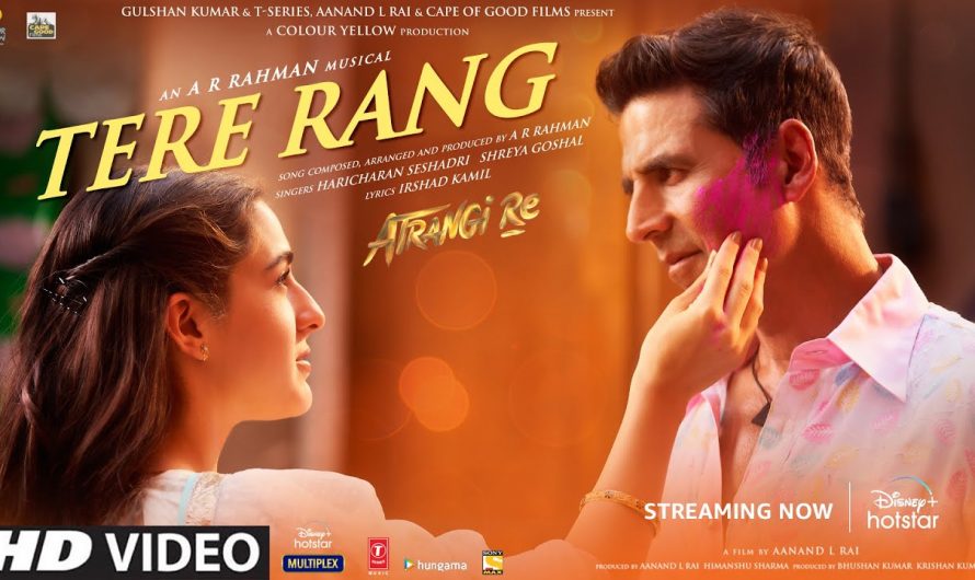 Tere Rang Song|Atrangi Re|@A. R. Rahman|Akshay,Sara,Dhanush|Haricharan,Shreya|Aanand L Rai,Bhushan K