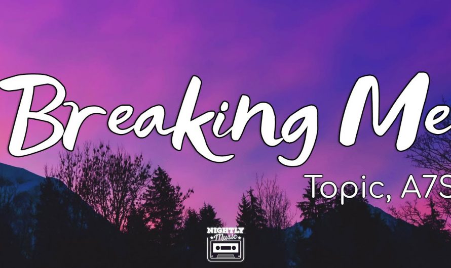 Topic, A7S – Breaking Me (Lyrics) you breaking me lalala