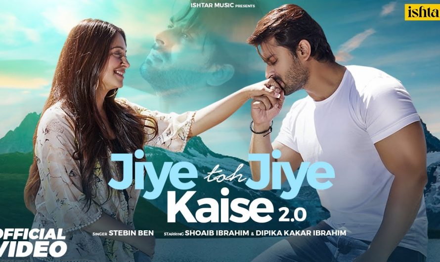 JIYE TOH JIYE KAISE 2.0: Stebin Ben ft. Shoaib Ibrahim, Dipika Kakar Ibrahim | New Hindi Song 2022