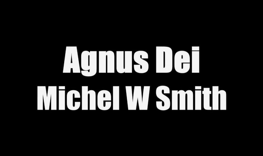 Agnus Dei – Michael W. Smith[with lyrics]