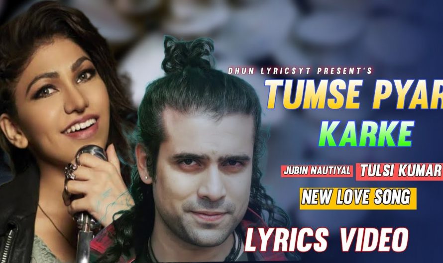 Tumse Pyar Karke (Lyrics Video)-Jubin Nautiyal | Tulsi Kumar | Payal Dev | Gurmeet C, | Kunnal Verma