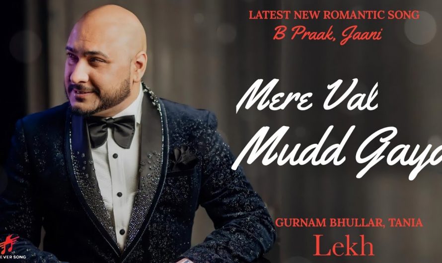 MERE VAL MUDD GAYA (LYRICS) B Praak | Jaani | Gurnam B, Tania | Lekh Movie | Romantic Song 2022