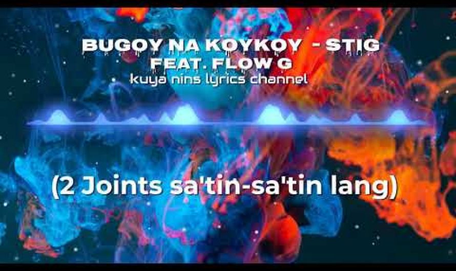 Bugoy na Koykoy   Stig feat  Flow G lyrics video