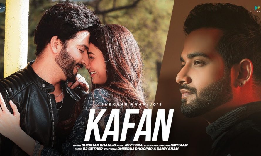 Kafan (Official Video) | Shekhar Khanijo | Dheeraj Dhoopar | Daisy Shah | Avvy Sra | Punjabi Song