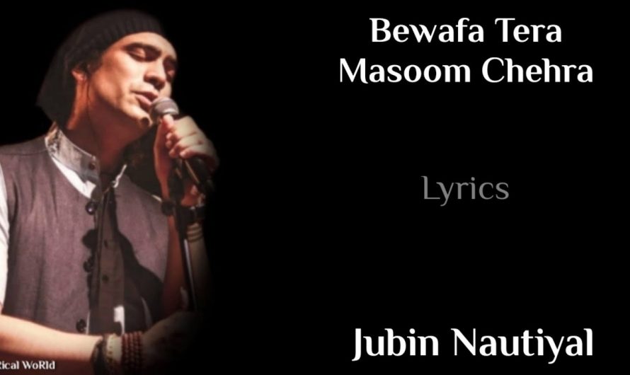 Lyrics:Bewafa Tera Masoom Chehra Full Song | Jubin Nautiyal | Rochak Kohli | Rashmi Virag