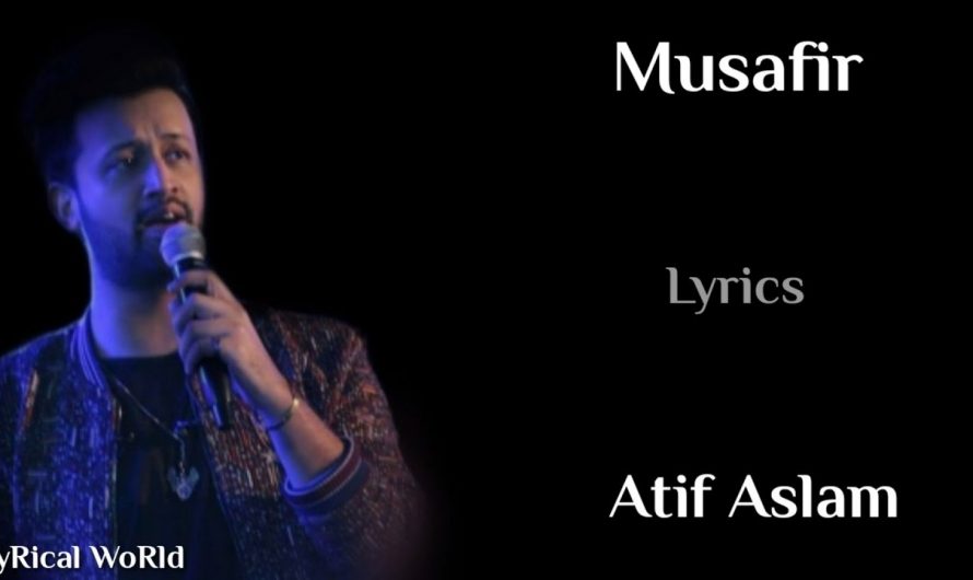 Lyrics: Musafir Full Song | Atif Slam | Palak Muchhal