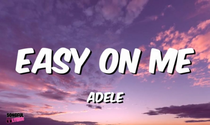 EASY ON ME – Adele | Song Lyrics Video | Trending Hot Hits 2022