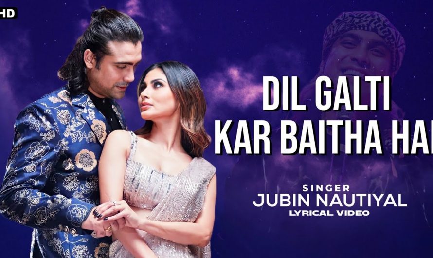 Dil Galti Kar Betha Hai Lyrics – Jubin Nautiyal | Meet Bros | Mouni Roy | Abh Bol Humara Kya Hoga