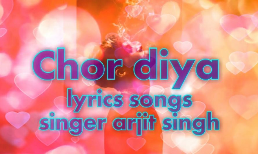 Chor Diya|Arjit Singh|Full Song|Lyrics Video|