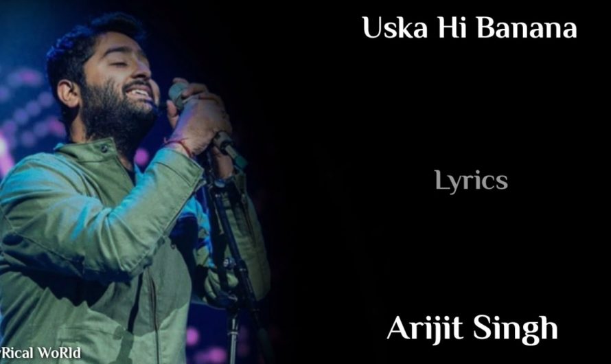 Lyrics: Uska Hi Banana Full Song | Arijit Singh | Chirantan Bhatt | Junaid Wasi
