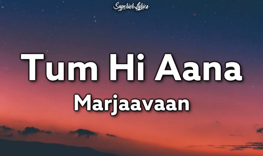 Tum Hi Aana Lyrics – Marjaavan | Jubin Nautiyal | Ritesh D | Sidharth M | Payal Dev