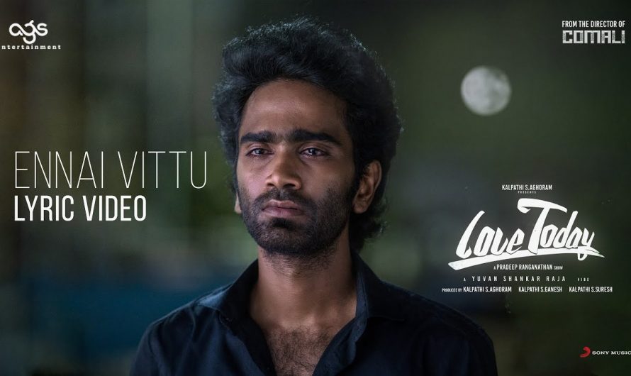 Love Today – Ennai Vittu Lyric | Pradeep Ranganathan | Yuvan Shankar Raja | AGS