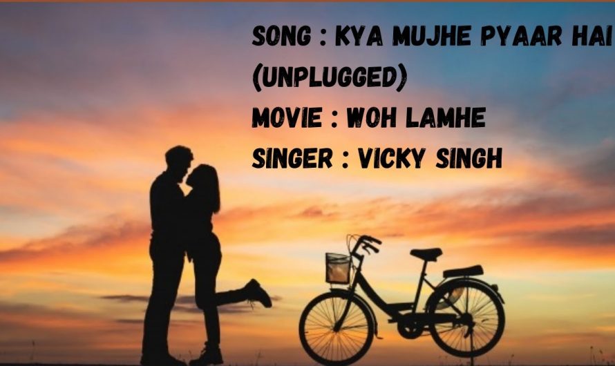Kya Mujhe Pyaar Hai (Full Lyrics Song) ❤️| Vicky Singh | Unplugged Song 🎵| Woh Lamhe