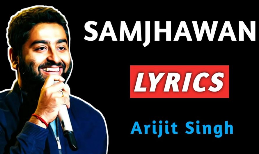 Samjhawan Lyrics | Arijit Singh | Samjhawan Lyrics Sonng | Samjhawan Lyrics Video | Samjhawan Song