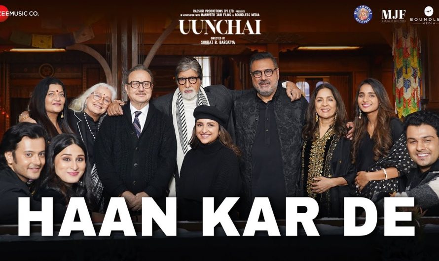 Haan Kar De – Uunchai | Amitabh Bachchan, Anupam Kher, Boman Irani, Parineeti C | Amit T, Irshad K