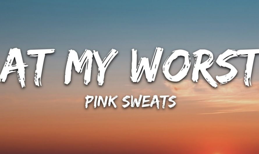 Pink Sweat$ – At My Worst (Lyrics)