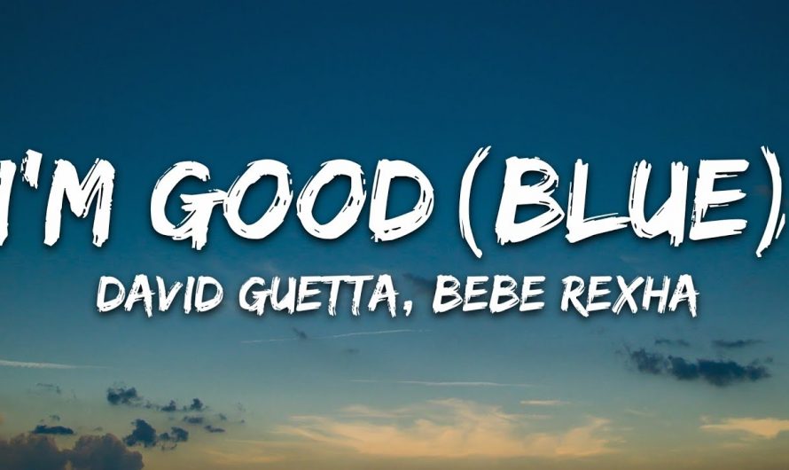 David Guetta, Bebe Rexha – I'm good (Blue) LYRICS "I'm good, yeah, I'm feelin' alright"